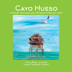 Cayo Hueso: Literary Writings and Artwork from Key West