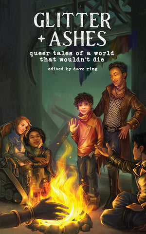 Glitter + Ashes:  Queer Tales of a World That Wouldn’t Die
