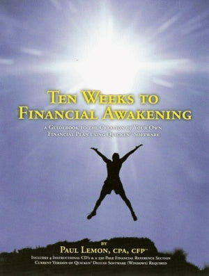 Ten Weeks to Financial Awakening: A Guidebook to the Creation of Your Own Financial Plan Using Quicken Software