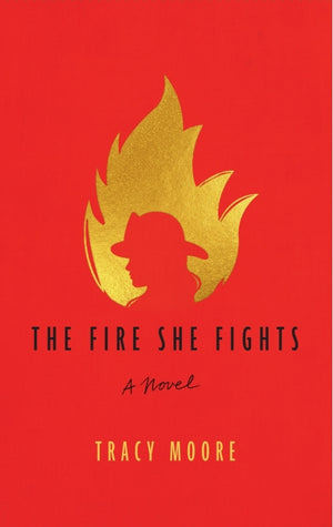 The Fire She Fights: A Novel