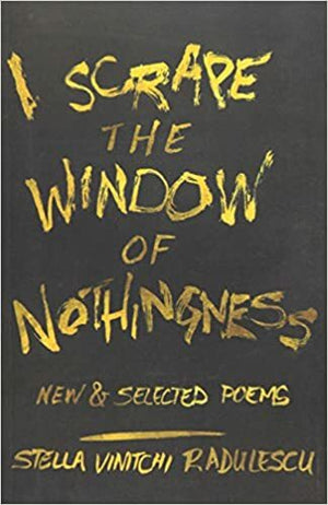 I Scrape the Window of Nothingness: New & Selected Poems