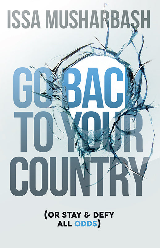 Go Back to Your Country: Or Stay & Defy All Odds