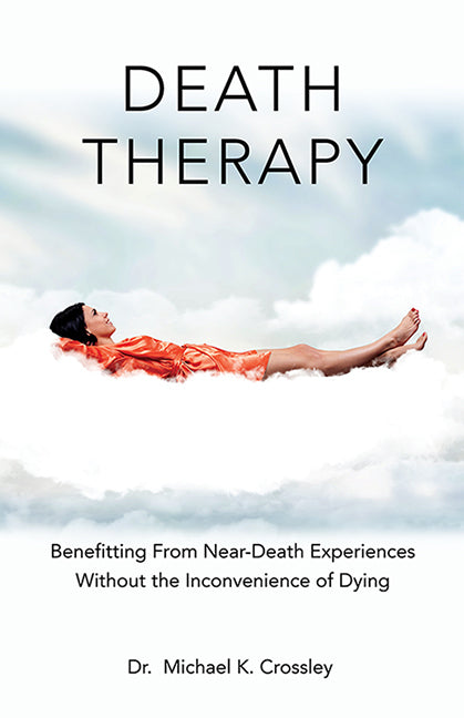 Death Therapy: Benefitting From Near-Death Experiences Without the Inconvenience of Dying