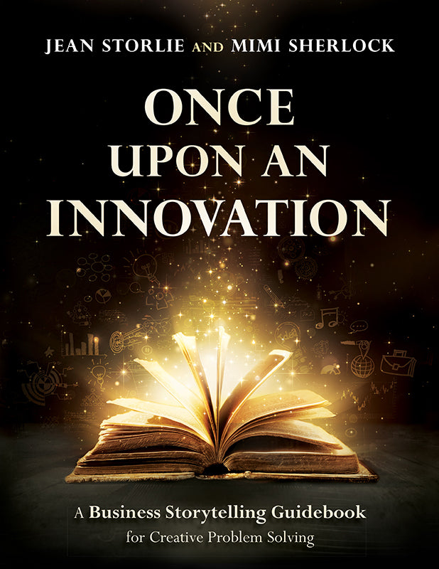 Once Upon an Innovation: Business Storytelling Techniques for Creative ...