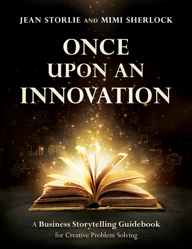 Once Upon an Innovation: Business Storytelling Techniques for Creative Problem Solving