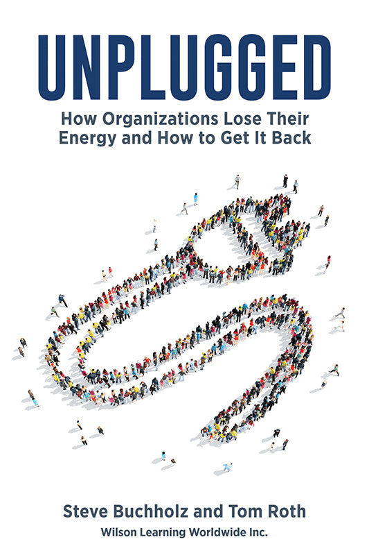 Unplugged: How Organizations Lose Their Energy and How to Get It Back