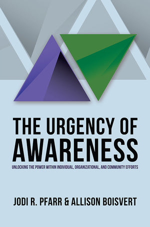 The Urgency of Awareness: Unlocking the Power within Individual, Organizational, and Community Efforts