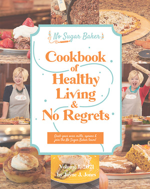 The No Sugar Baker’s Cookbook of Healthy Living & No Regrets