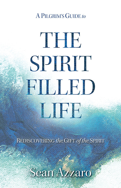 A Pilgrim's Guide to the Spirit-Filled Life: Rediscovering the Gift of the Spirit